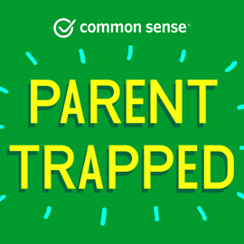 Parent Trapped, podcast, Common Sense